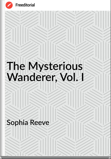 Sophia Reeve - The Mysterious Wanderer, Vol. I