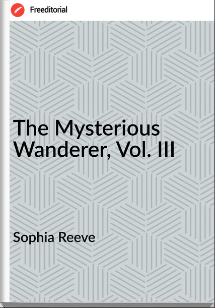 Sophia Reeve - The Mysterious Wanderer, Vol. III
