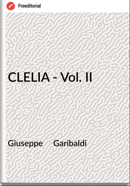 Giuseppe Garibaldi CLELIA - Vol. II