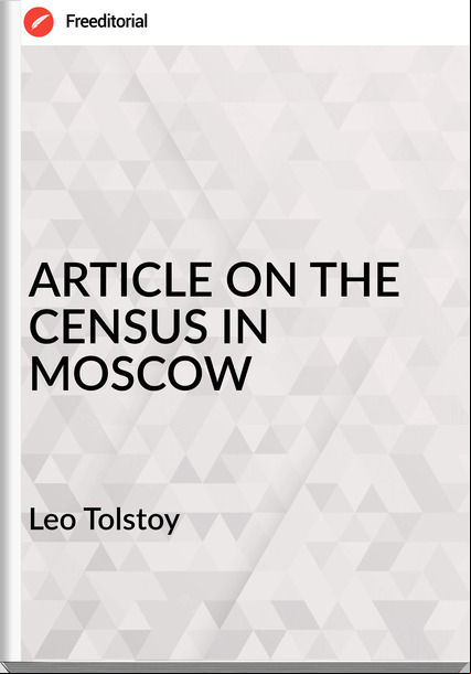 Leo Tolstoy - ARTICLE ON THE CENSUS IN MOSCOW