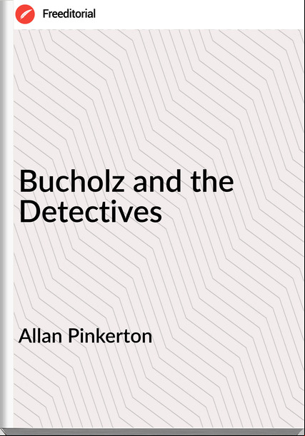 Allan Pinkerton - Bucholz and the Detectives