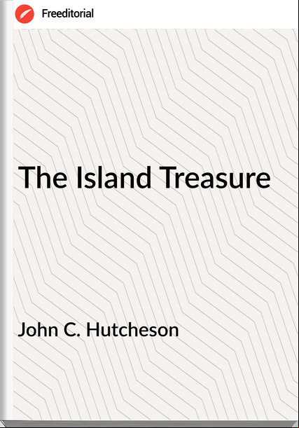 John C. Hutcheson The Island Treasure