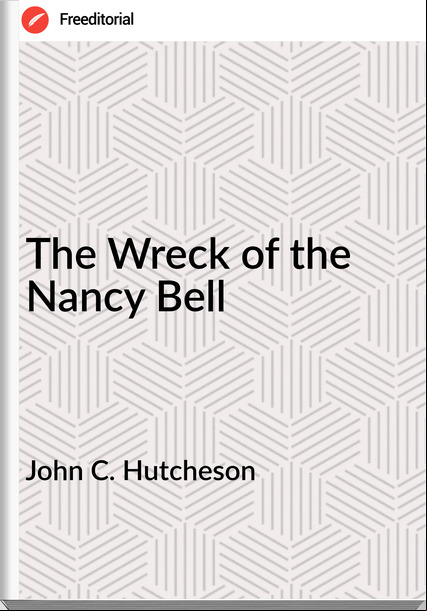 John C. Hutcheson - The Wreck of the Nancy Bell