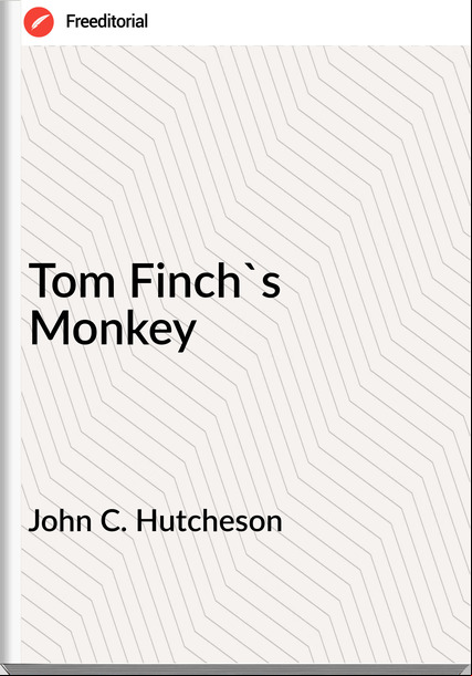 John C. Hutcheson Tom Finch's Monkey