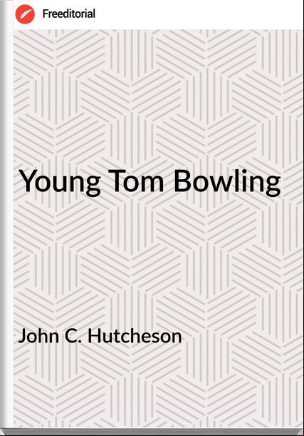 John C. Hutcheson Young Tom Bowling
