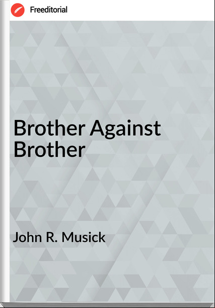 John R. Musick - Brother Against Brother