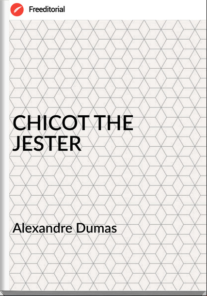 Alexandre Dumas - CHICOT THE JESTER