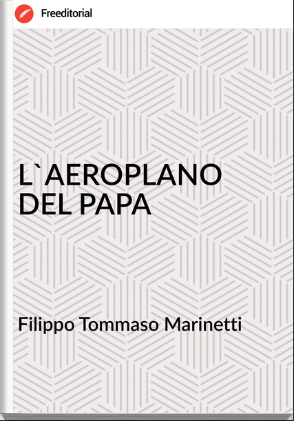Filippo Tommaso Marinetti - L'AEROPLANO DEL PAPA
