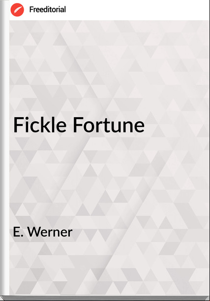 E. Werner - Fickle Fortune
