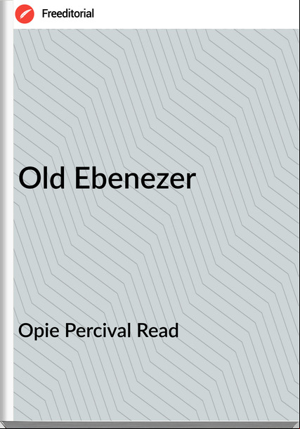 Opie Percival Read - Old Ebenezer