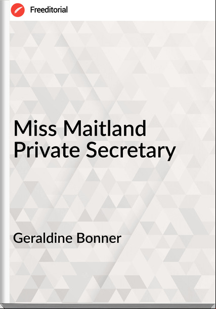 Geraldine Bonner - Miss Maitland Private Secretary