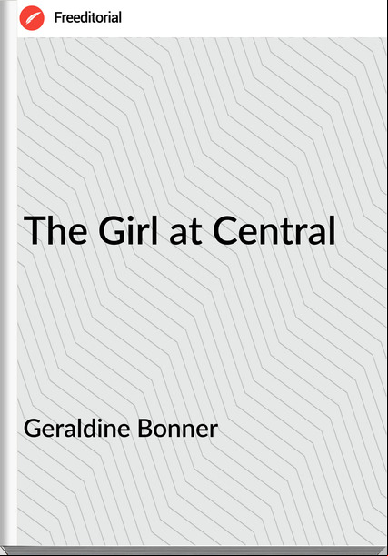 Geraldine Bonner The Girl at Central