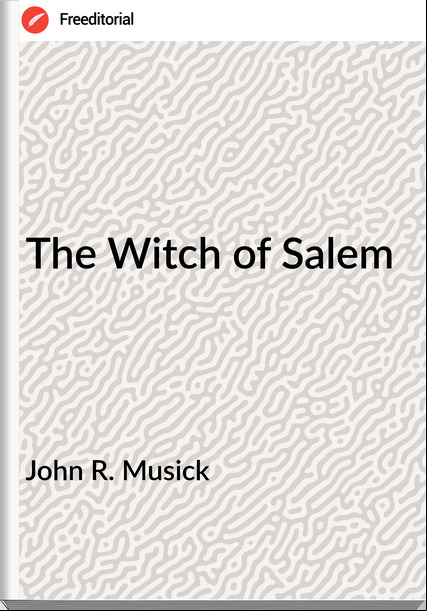 John R. Musick - The Witch of Salem