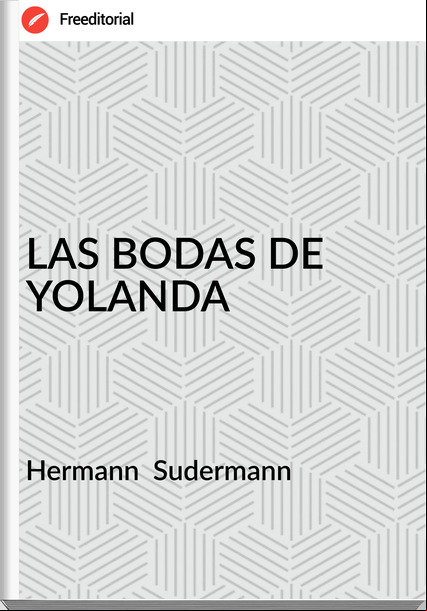 Hermann  Sudermann - LAS BODAS DE YOLANDA