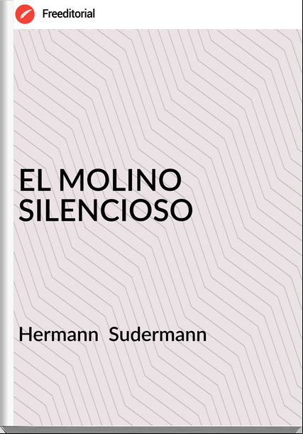 Hermann  Sudermann - EL MOLINO SILENCIOSO