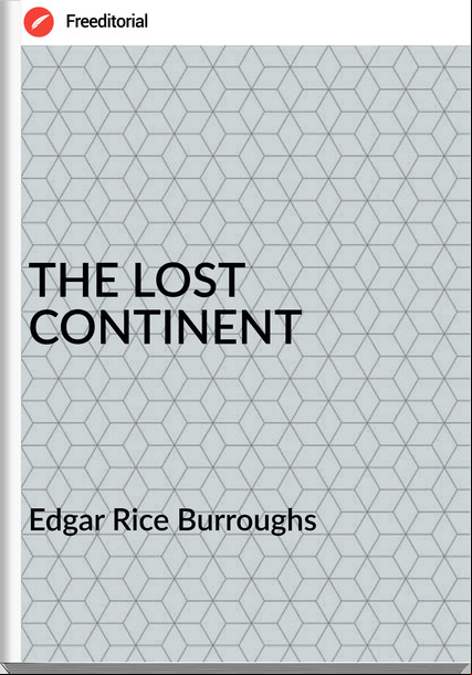 Edgar Rice Burroughs - THE LOST CONTINENT
