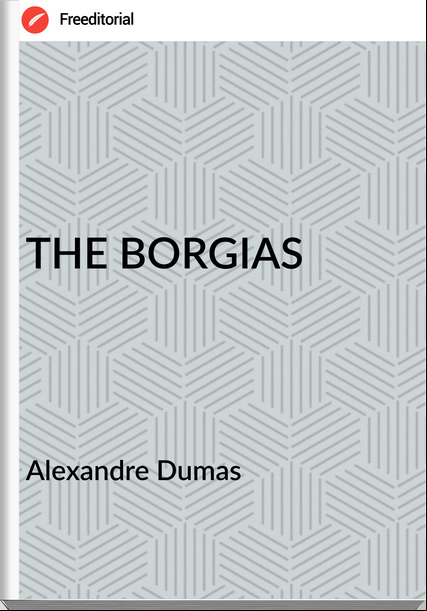 Alexandre Dumas - THE BORGIAS
