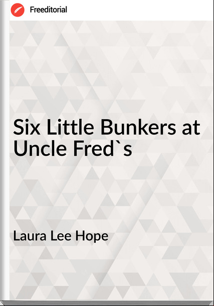 Laura Lee Hope Six Little Bunkers at Uncle Fred's