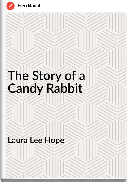 Laura Lee Hope The Story of a Candy Rabbit