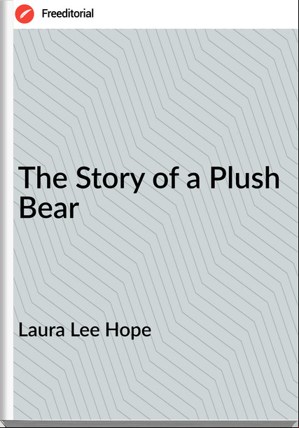 Laura Lee Hope The Story of a Plush Bear
