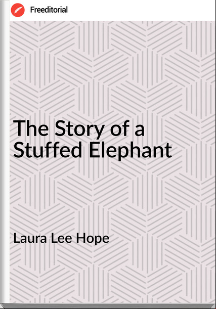 Laura Lee Hope The Story of a Stuffed Elephant