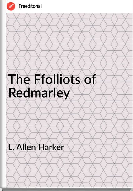 L. Allen Harker - The Ffolliots of Redmarley