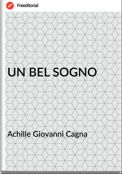 Achille Giovanni Cagna  UN BEL SOGNO