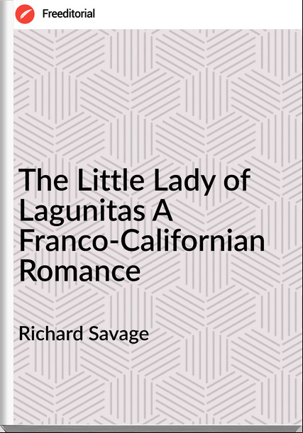 Richard Savage - The Little Lady of Lagunitas A Franco-Californian Romance