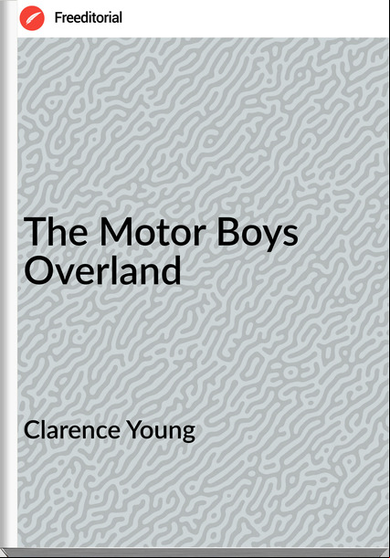 Clarence Young - The Motor Boys Overland