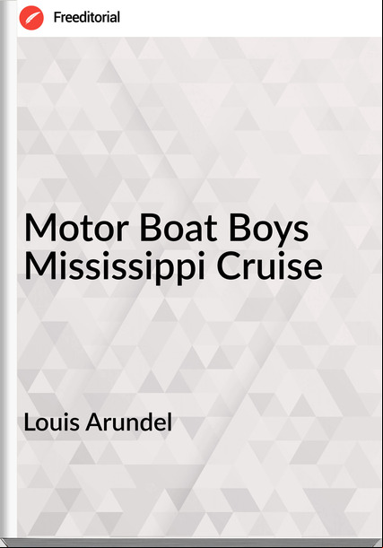 Louis Arundel - Motor Boat Boys Mississippi Cruise