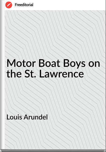 Louis Arundel - Motor Boat Boys on the St. Lawrence