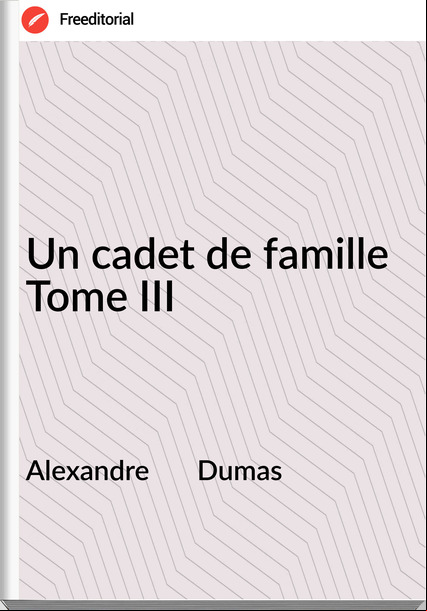 Alexandre       Dumas - Un cadet de famille Tome III