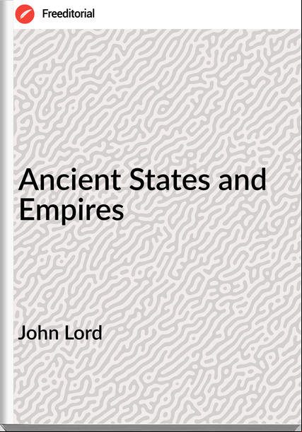 John Lord - Ancient States and Empires