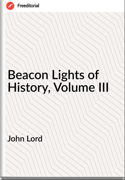 John Lord - Beacon Lights of History, Volume III