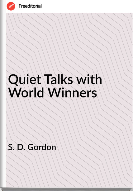 S. D. Gordon - Quiet Talks with World Winners