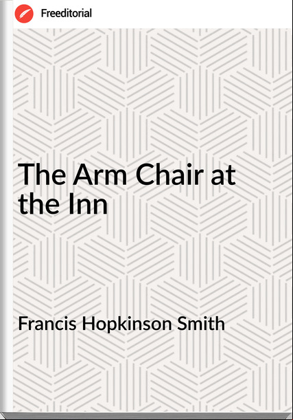 Francis Hopkinson Smith The Arm Chair at the Inn