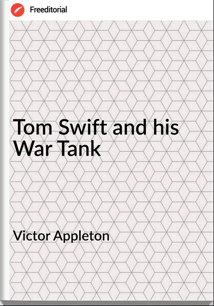 Victor Appleton - Tom Swift and his War Tank