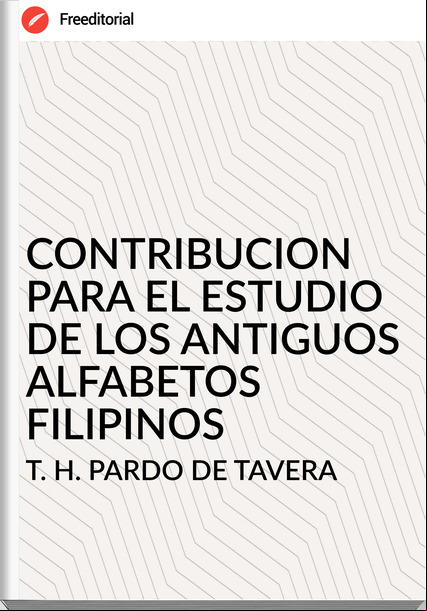 T. H. PARDO DE TAVERA CONTRIBUCION PARA EL ESTUDIO DE LOS ANTIGUOS ALFABETOS FILIPINOS