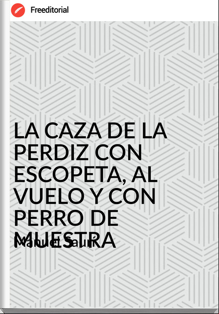 Manuel Saurí - LA CAZA DE LA PERDIZ CON ESCOPETA, AL VUELO Y CON PERRO DE MUESTRA