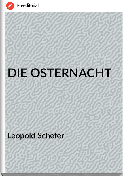 Leopold Schefer - DIE OSTERNACHT
