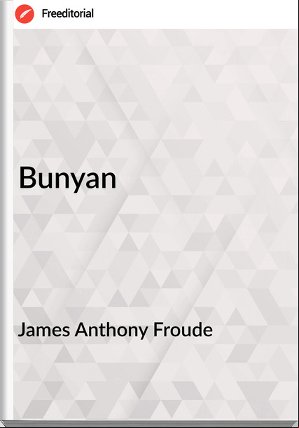 James Anthony Froude  - Bunyan