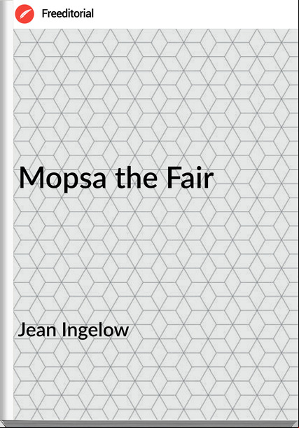 Jean Ingelow  - Mopsa the Fair