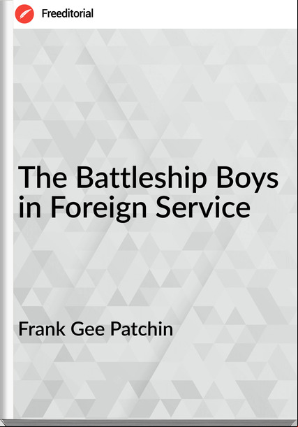 Frank Gee Patchin The Battleship Boys in Foreign Service