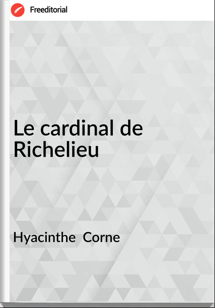 Hyacinthe  Corne - Le cardinal de Richelieu