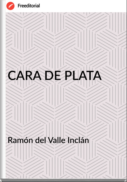 Ramón del Valle Inclán - CARA DE PLATA