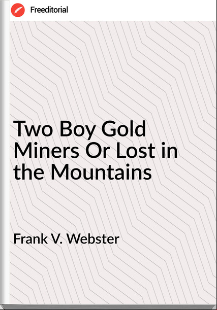 Frank V. Webster Two Boy Gold Miners Or Lost in the Mountains