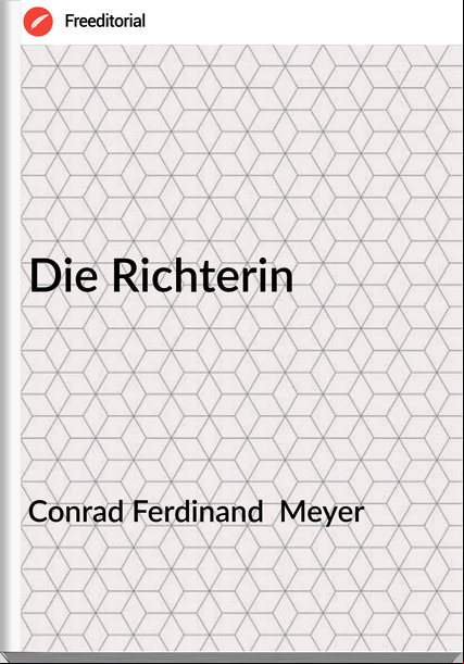 Conrad Ferdinand  Meyer - Die Richterin