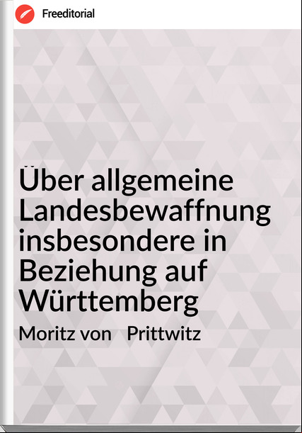 Moritz von   Prittwitz - Über allgemeine Landesbewaffnung insbesondere in Beziehung auf Württemberg