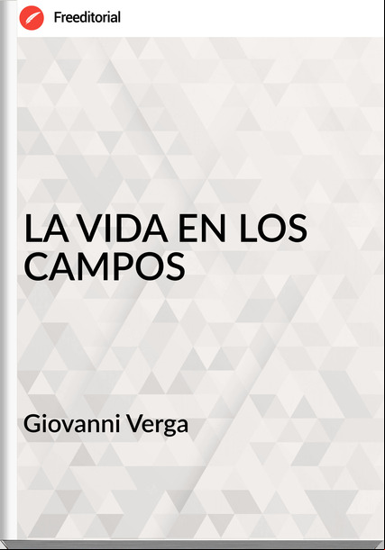 Giovanni Verga   - LA VIDA EN LOS CAMPOS