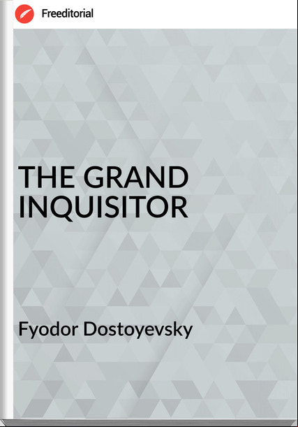 Fyodor Dostoyevsky - THE GRAND INQUISITOR